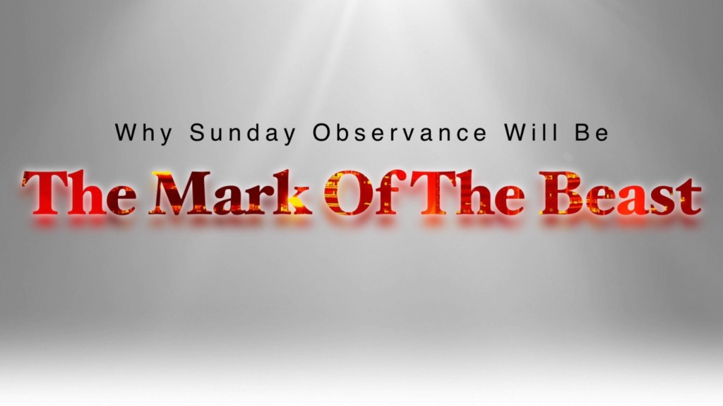 Why Sunday Observance Will Be “The Mark Of The Beast”