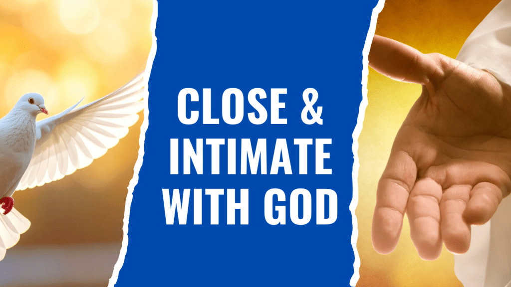 Close And Intimate With&nbsp;God.